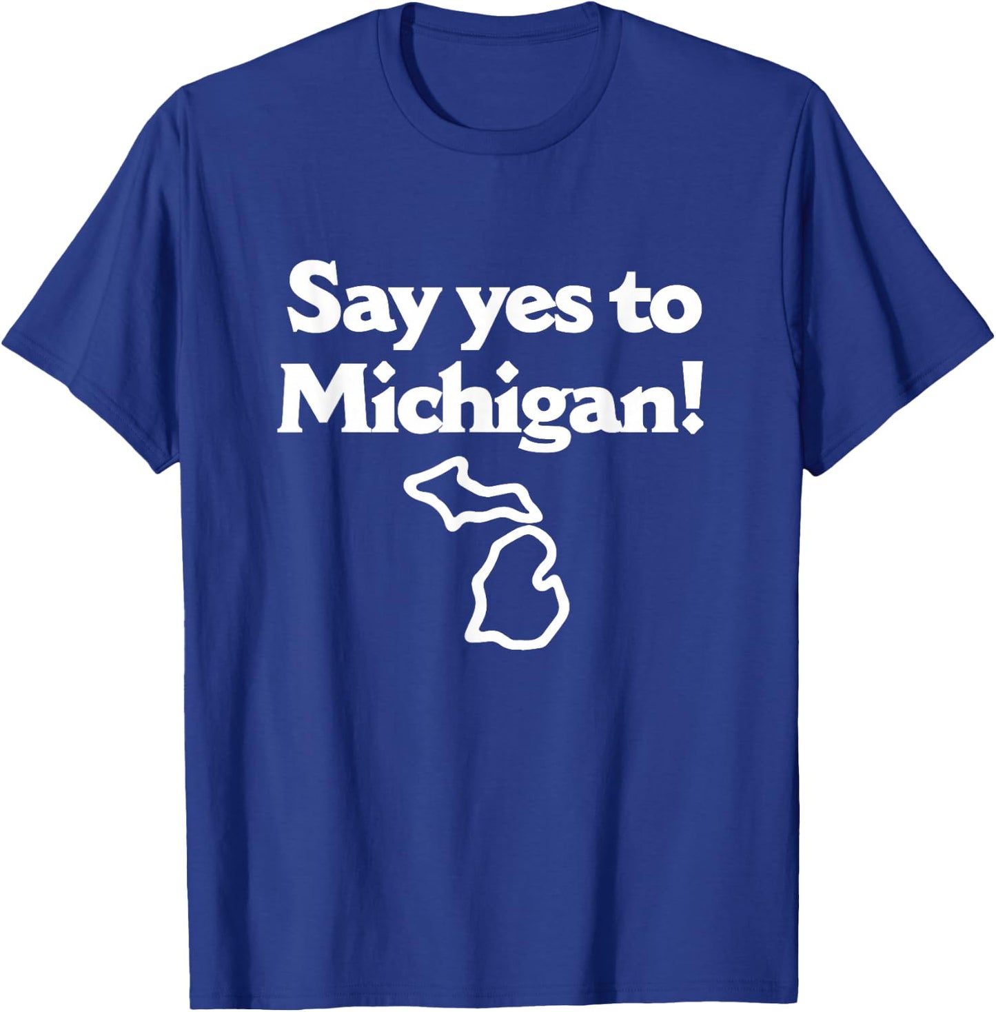 Say Yes To Michigan T-Shirt - T-Shirt | Royal