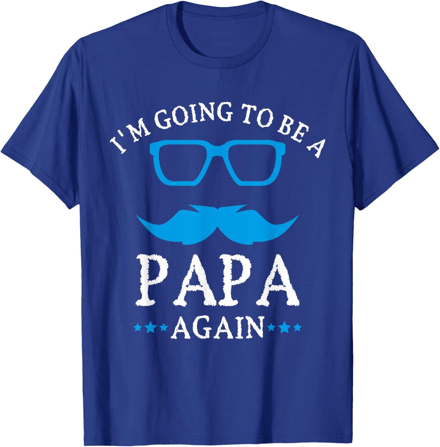 I'm going to be a PAPA Again , PAPA T Shirt Gift T-Shirt - T-Shirt | Royal