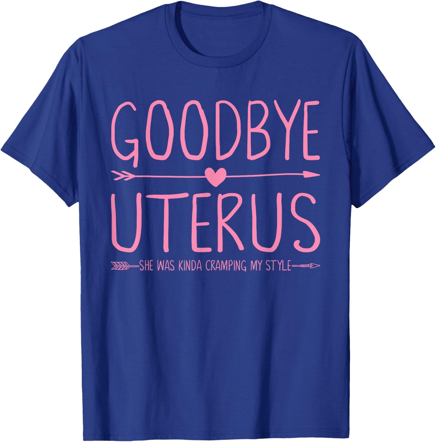 Goodbye Uterus She Was Kinda Cramping My Style Hysterectomy T-Shirt - T-Shirt | Royal