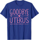 Goodbye Uterus She Was Kinda Cramping My Style Hysterectomy T-Shirt - T-Shirt | Royal