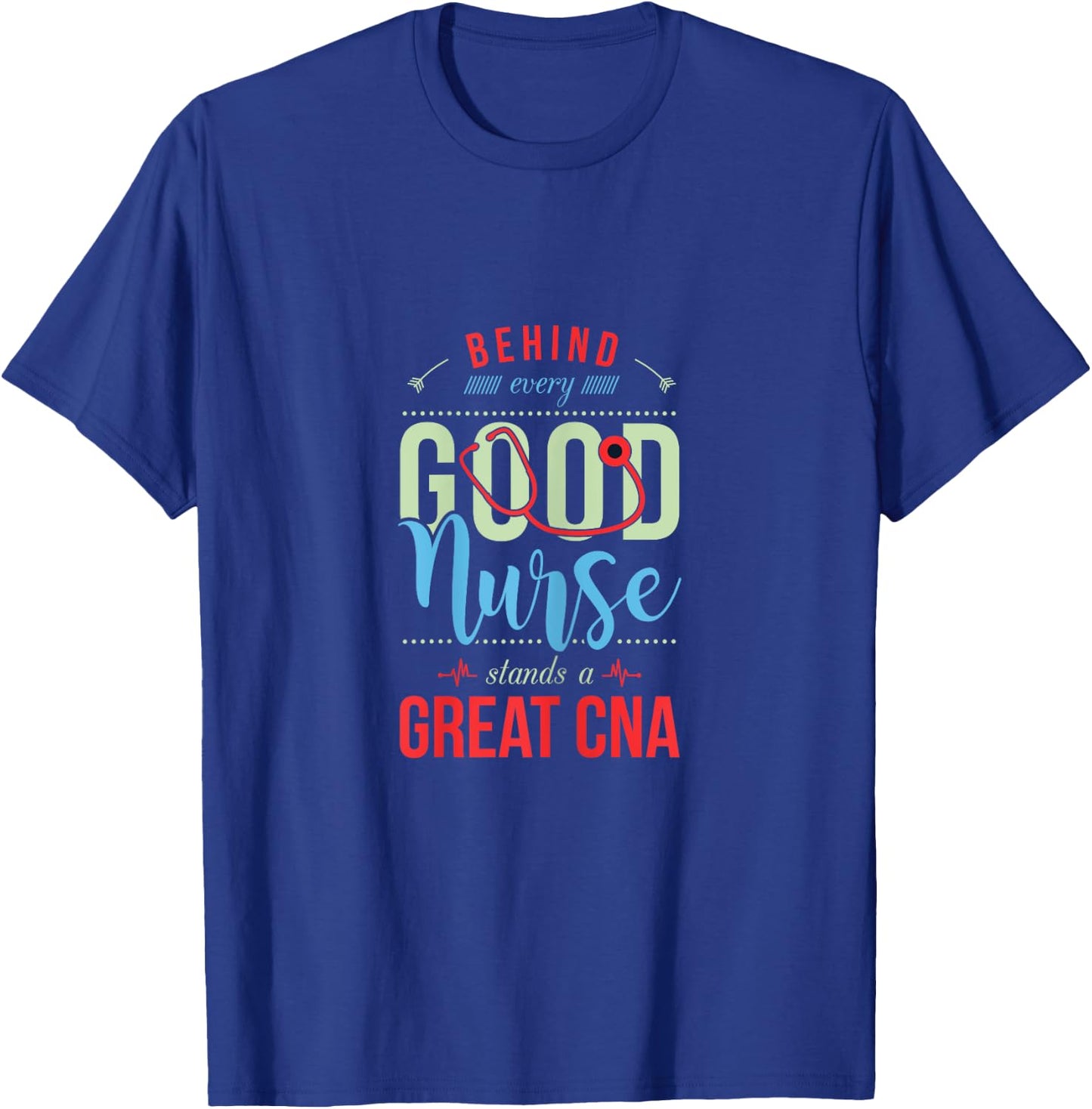 Behind Every Good Nurse Is a Great CNA Funny Nursing T-Shirt - T-Shirt | Royal