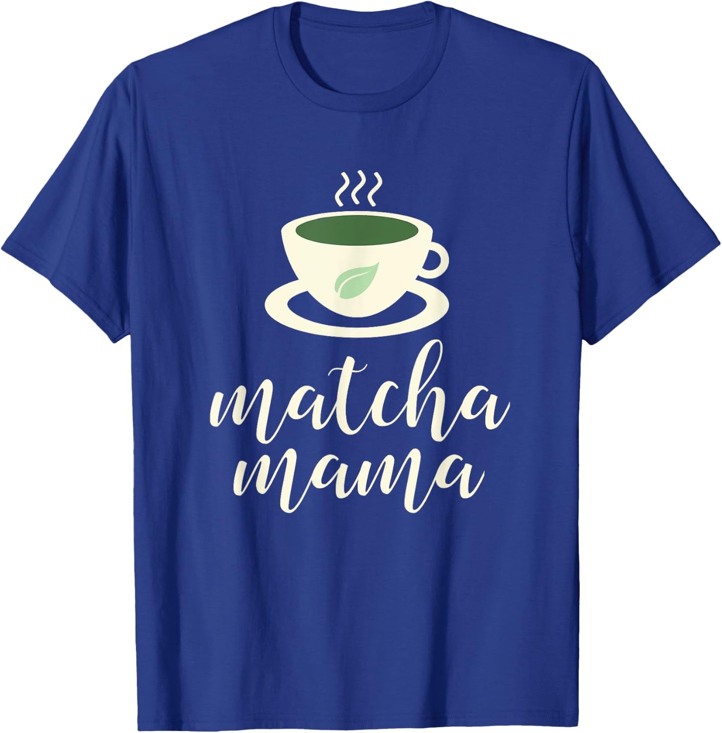 Matcha Mama - Green Tea Shirts for Mom T-Shirt - T-Shirt | Royal