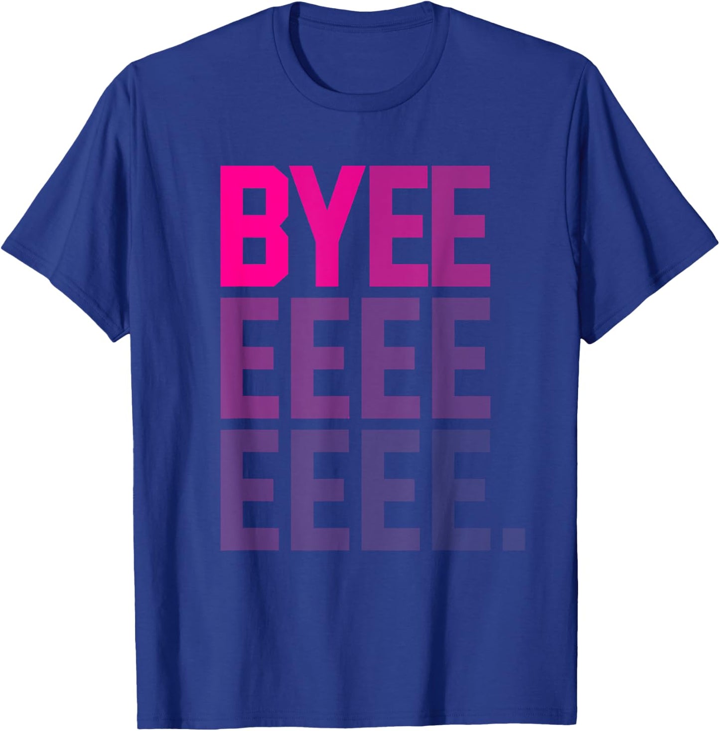 Funny Byeeeeeee High Pitch Voice Gradient Text Bye T-Shirt - T-Shirt | Royal