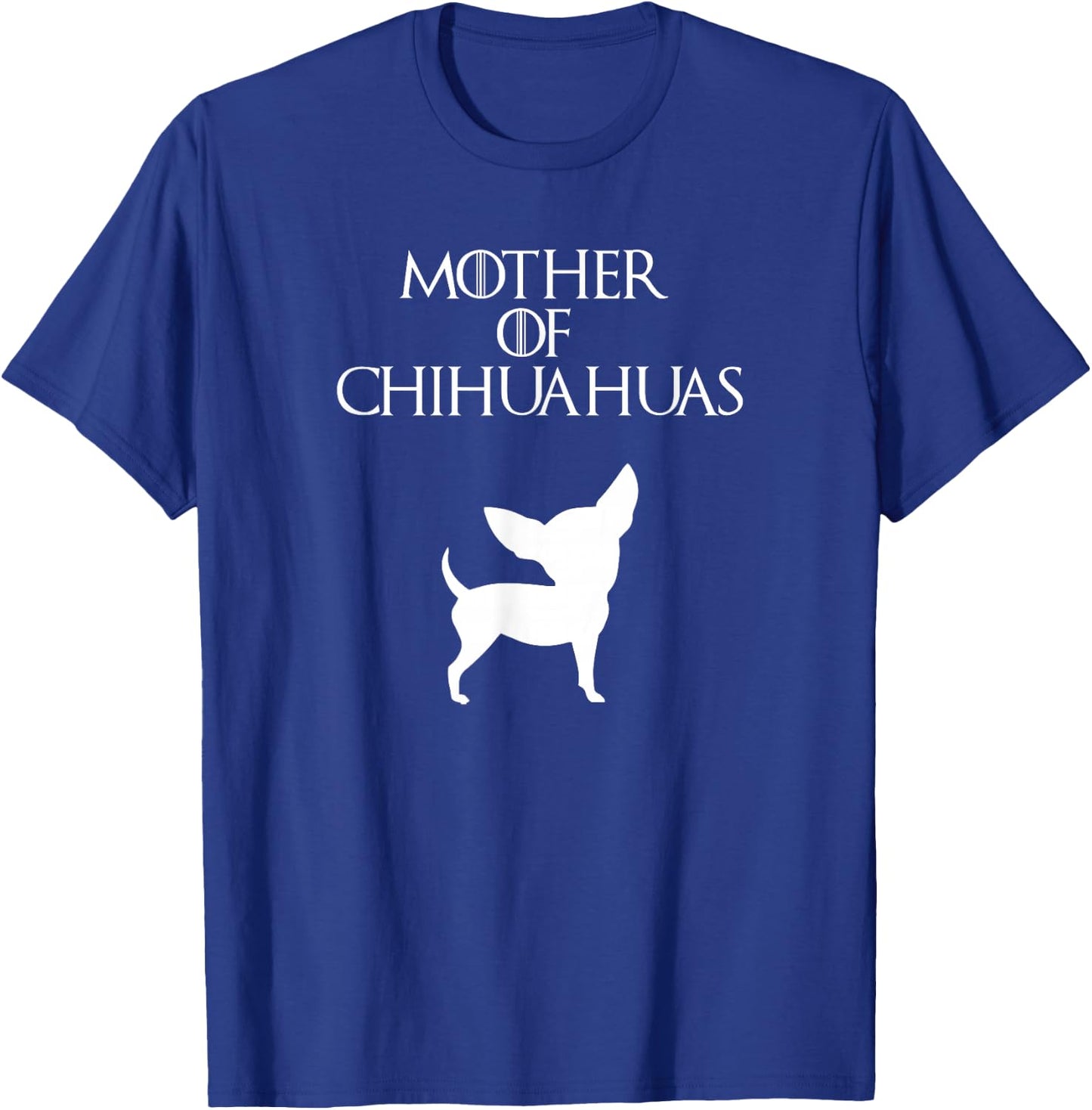 Mother Of Chihuahuas Mom Gift T-Shirt - T-Shirt | Royal