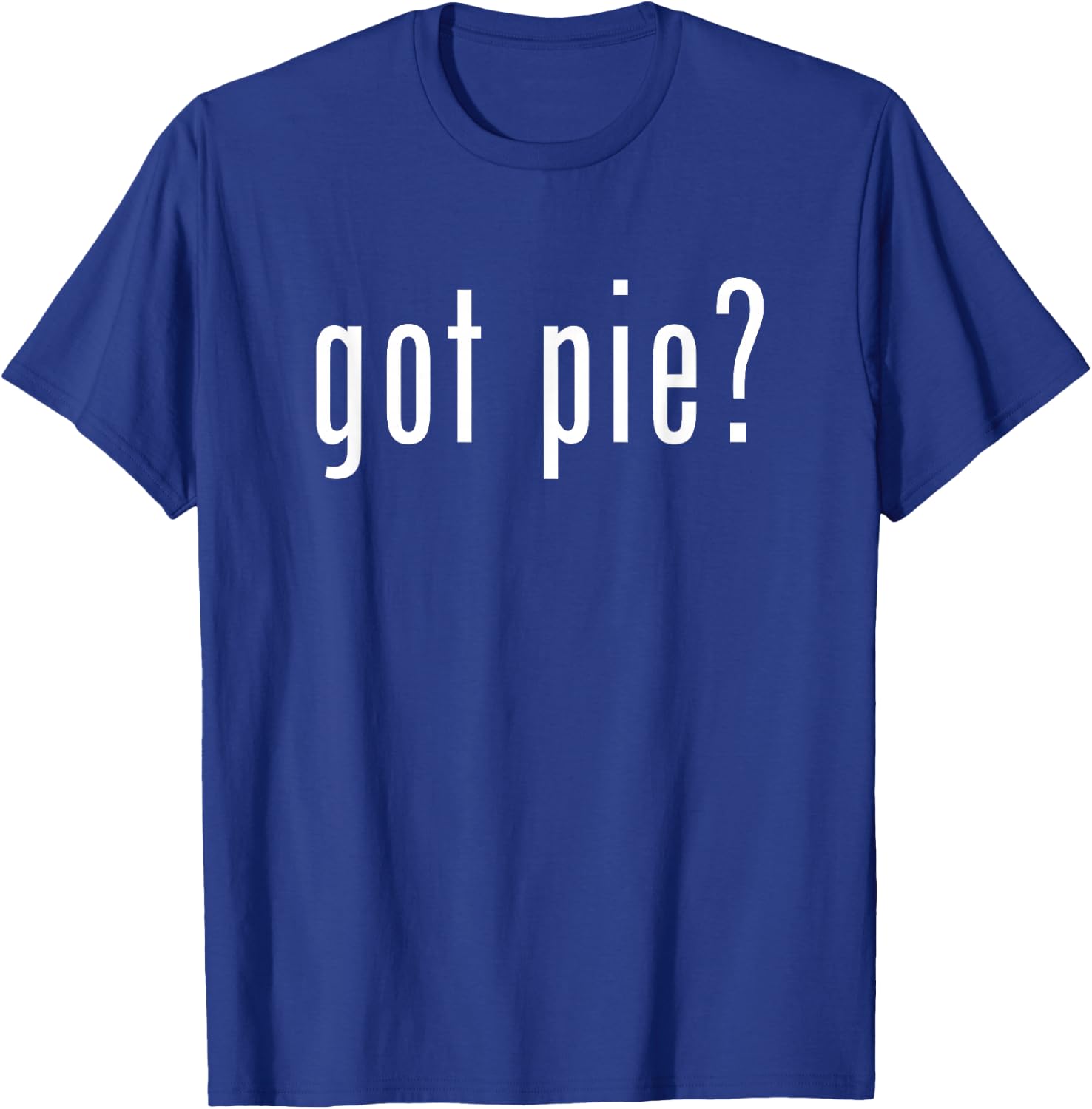 Got Pie Novelty Funny Baking Gifts T-Shirt - T-Shirt | Royal