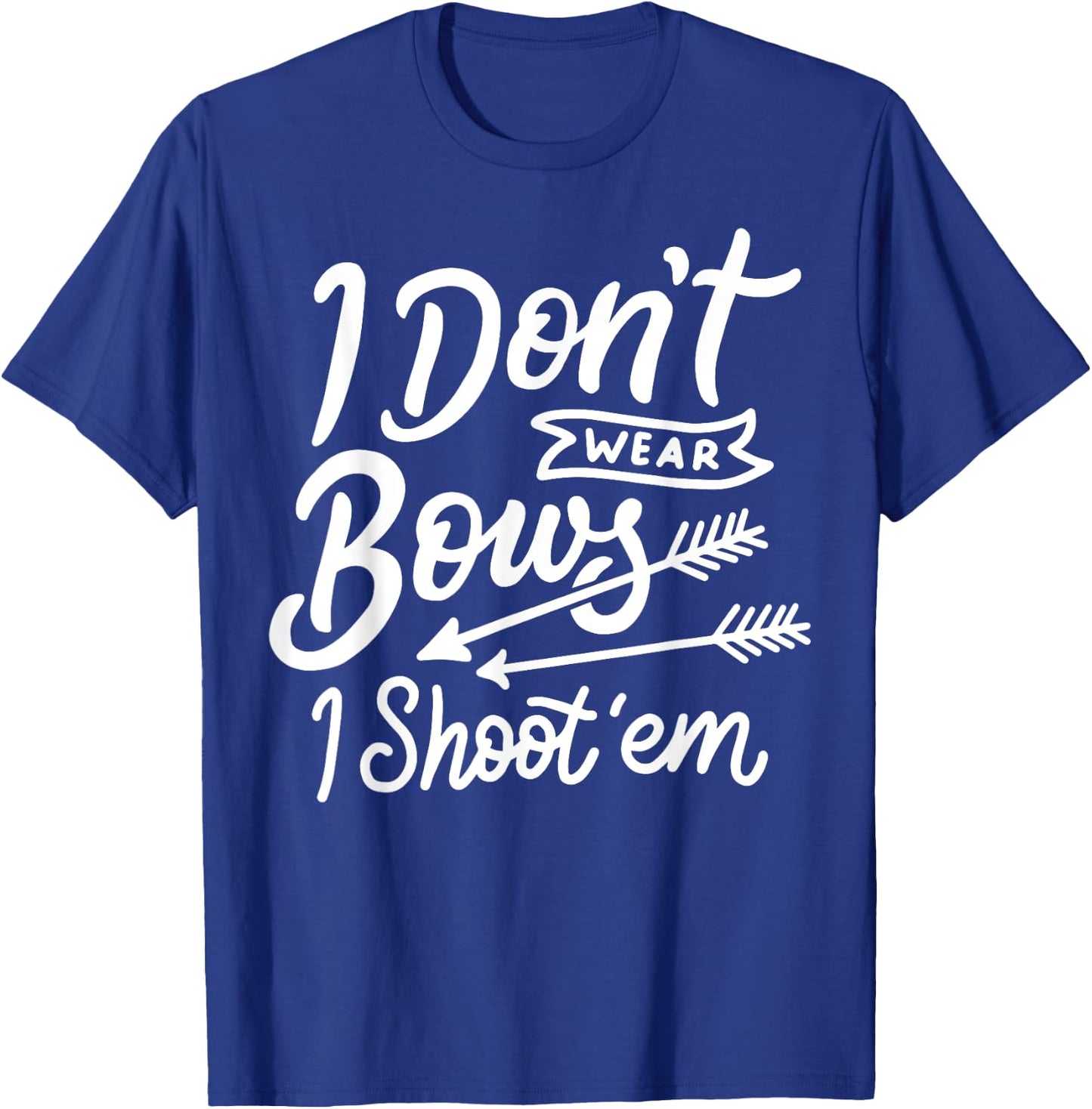 I Don't Wear Bows I Shoot Them Archery Girl T-Shirt - T-Shirt | Royal