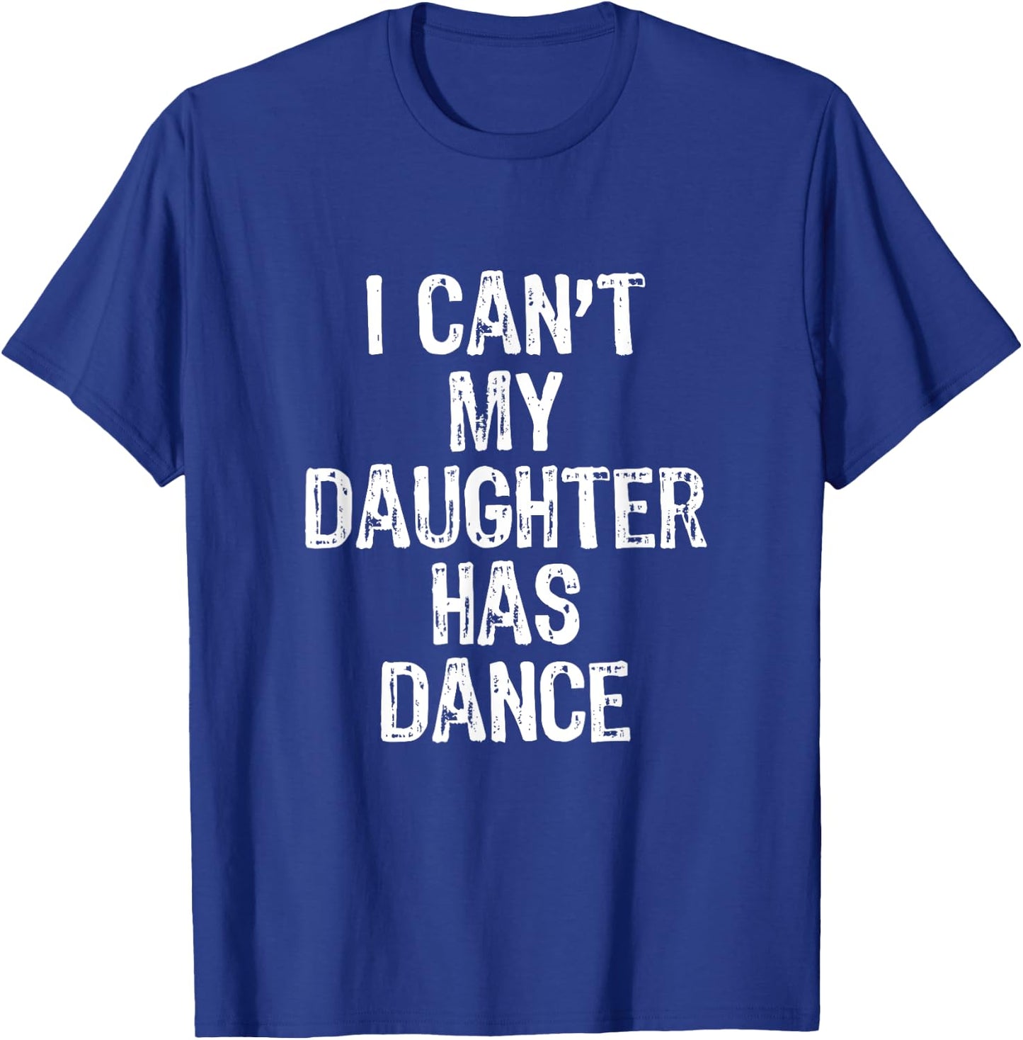 I Can't My Daughter Has Dance Christmas T-Shirt - T-Shirt | Royal