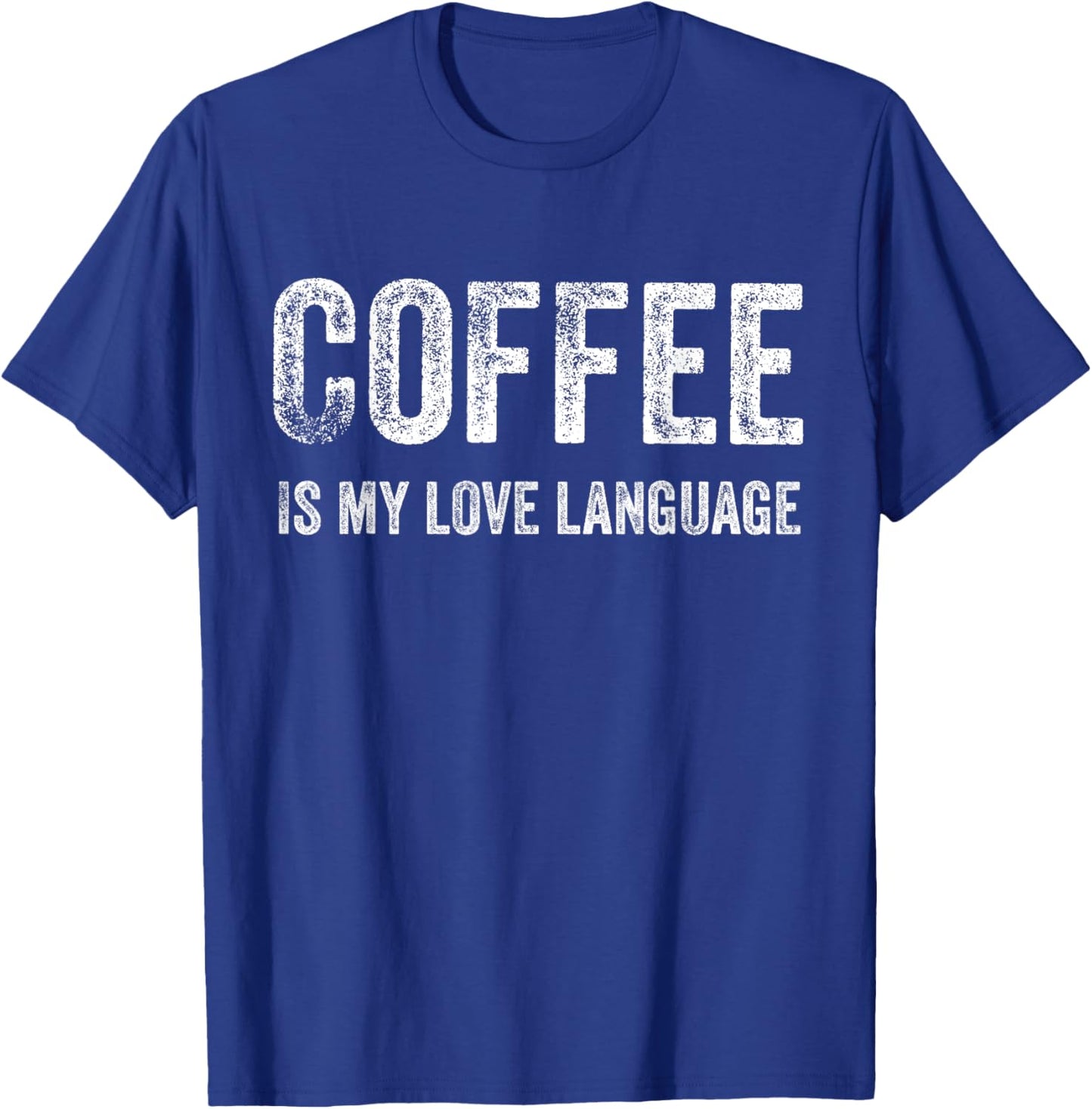 Coffee Shirt Coffee is my love Language T-Shirt - T-Shirt | Royal