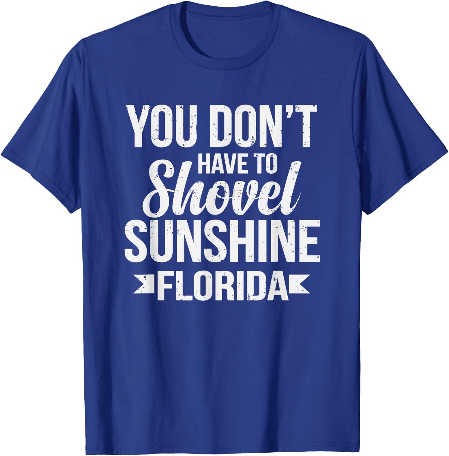 Funny You Don't Have To Shovel Sunshine In Florida T-Shirt - T-Shirt | Royal