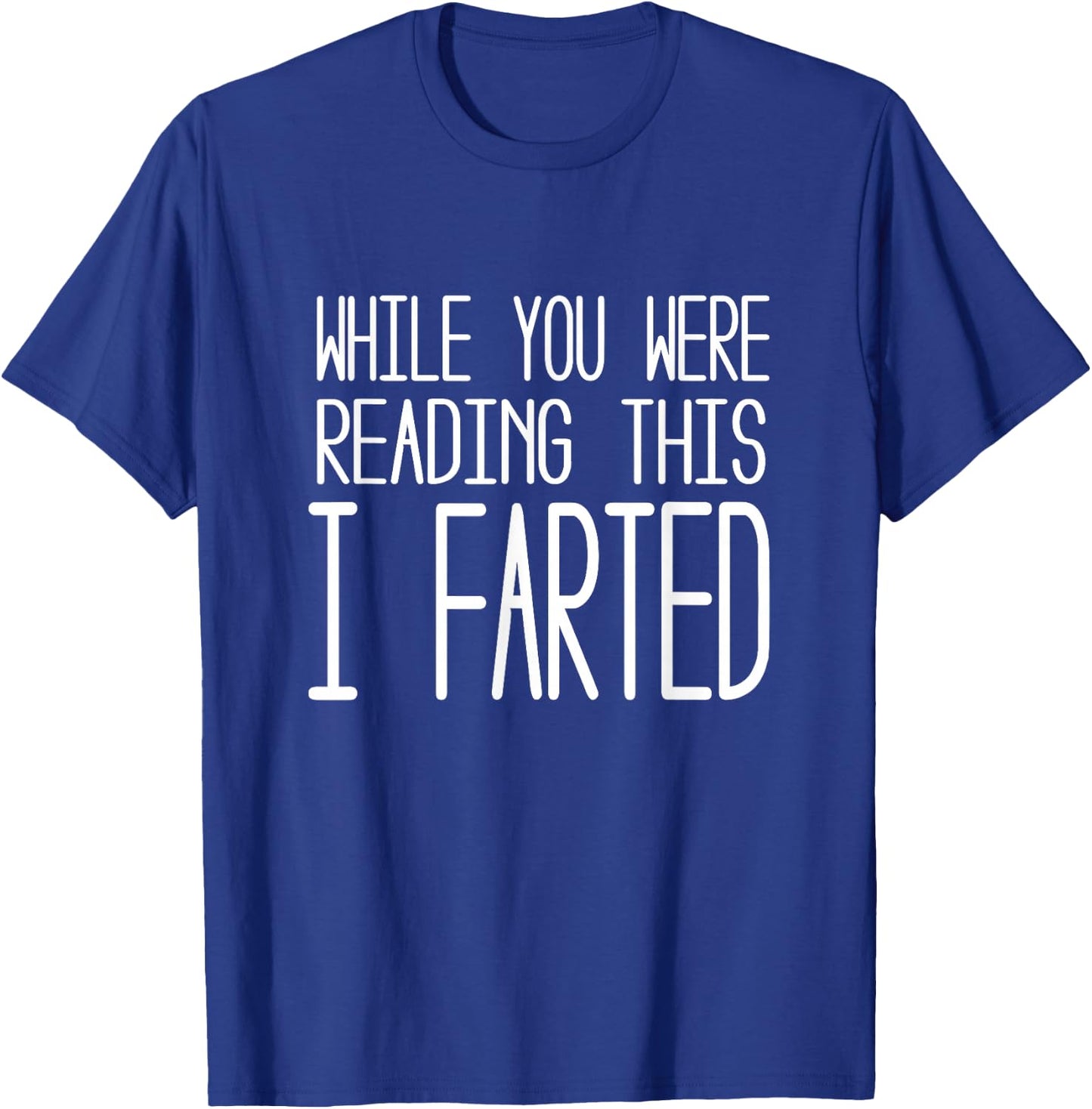 While you were reading this I farted T shirt T-Shirt - T-Shirt | Royal