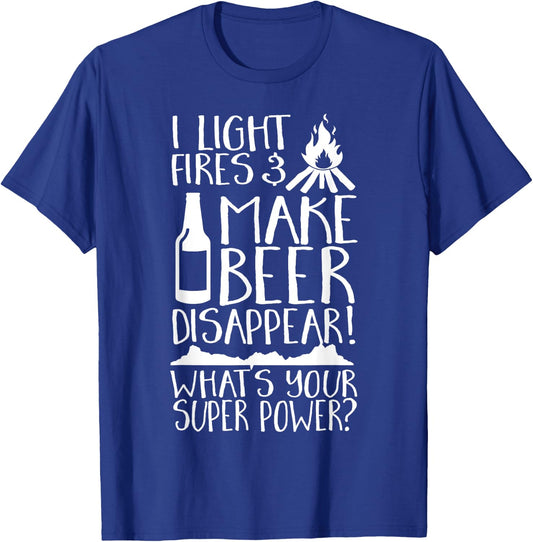 I Light Fires & Make Beer Disappear What's Your Super Power? T-Shirt - T-Shirt | Royal