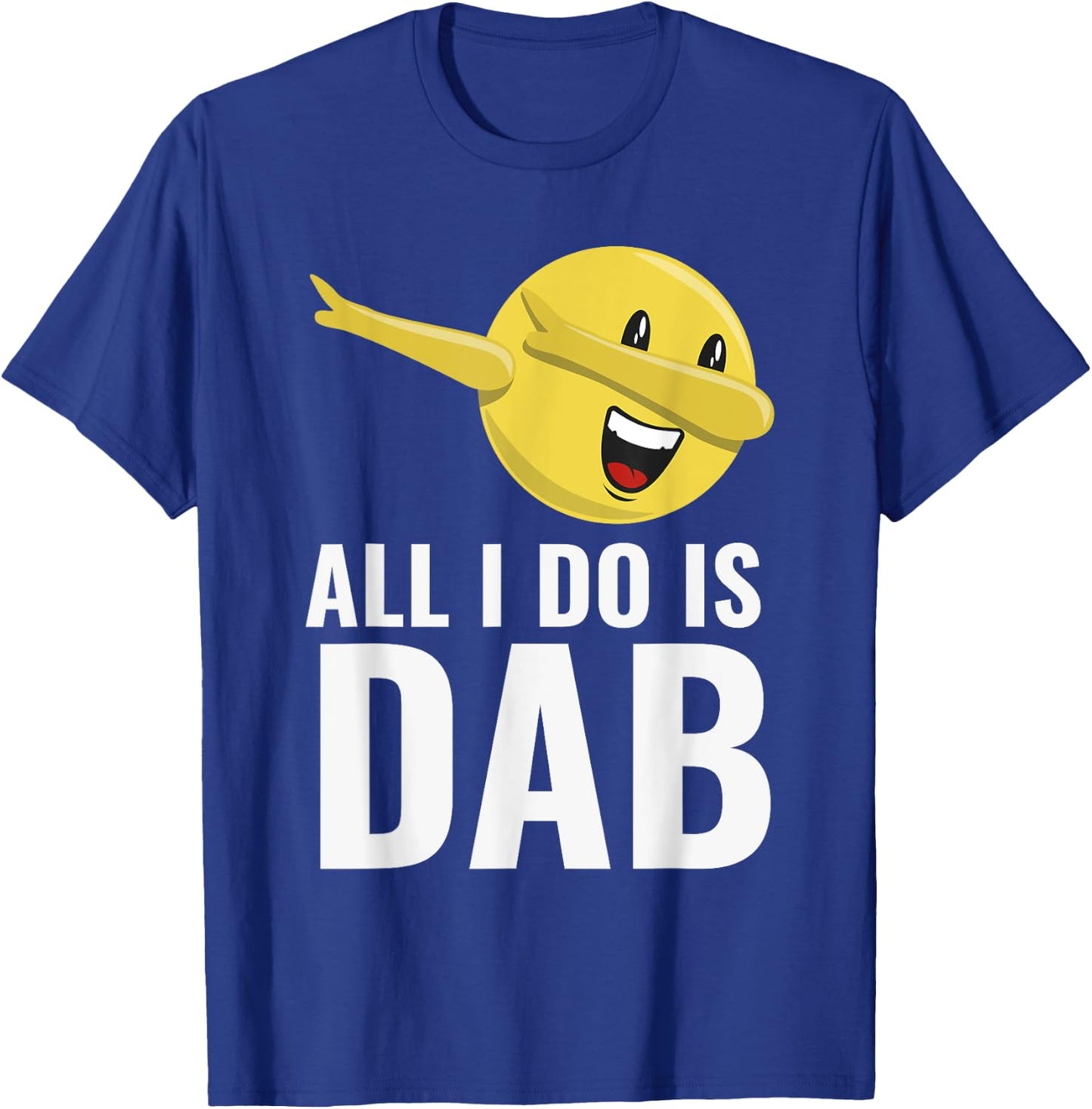 All I Do Is Dab Fun Cool Dabbing Emoticon T-Shirt - T-Shirt | Royal
