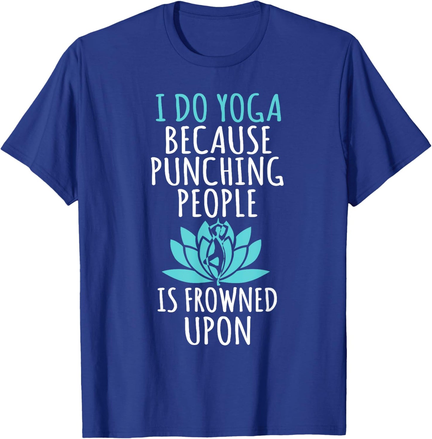 I Do Yoga Because Punching People Is Frowned Upon T-Shirt - T-Shirt | Royal