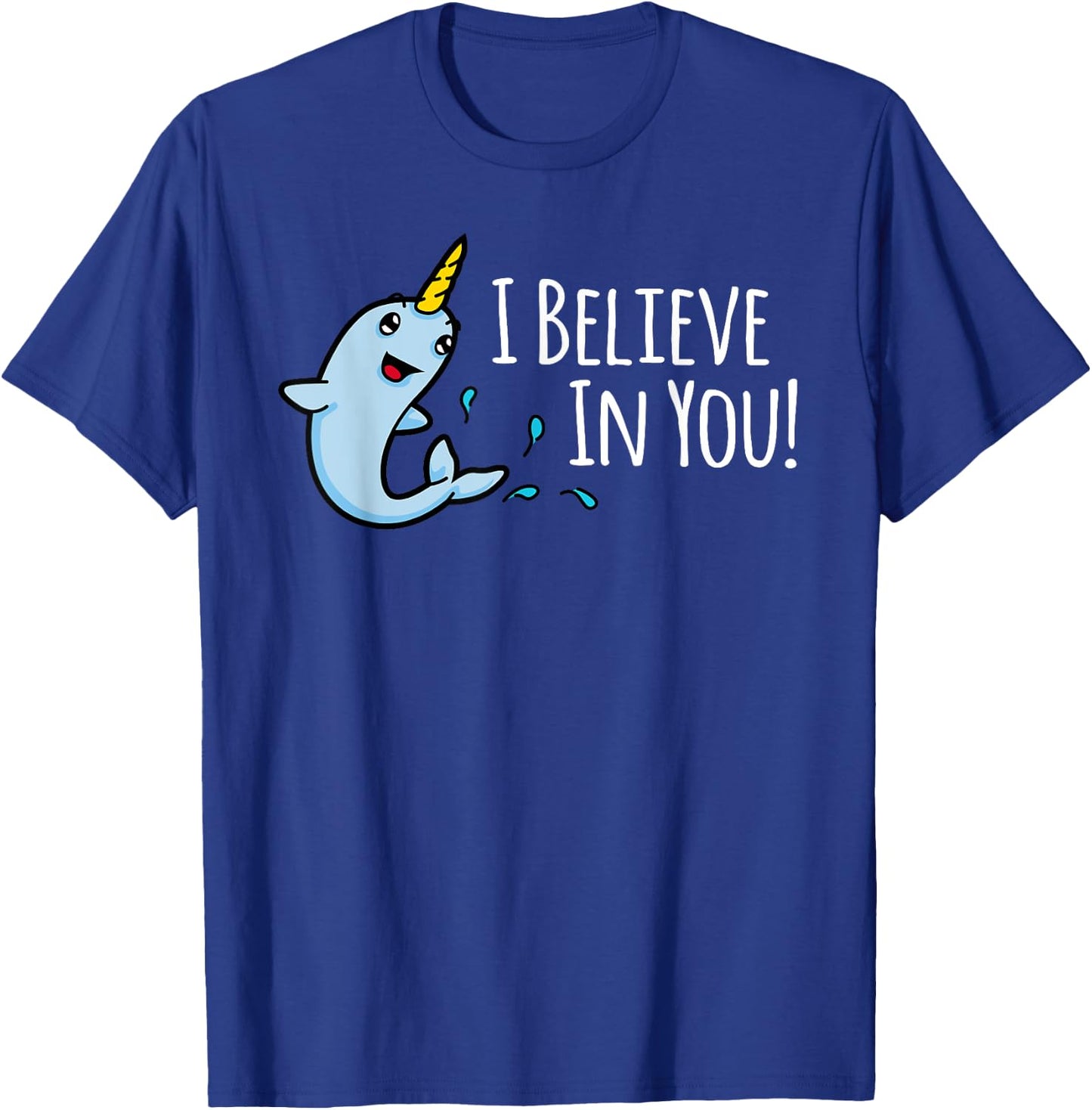 I Believe In You! Cute Narwhal Motivational T-Shirt - T-Shirt | Royal