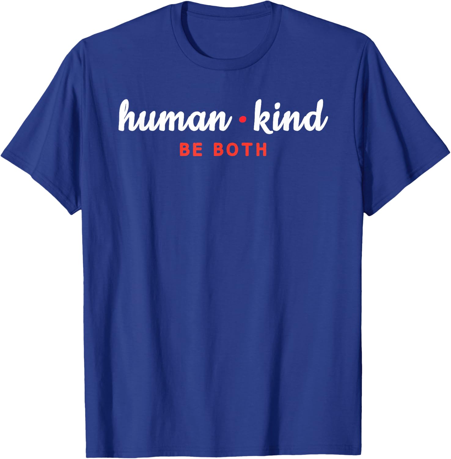 Humankind Be Both Shirt Positive Message Gift T-Shirt - T-Shirt | Royal