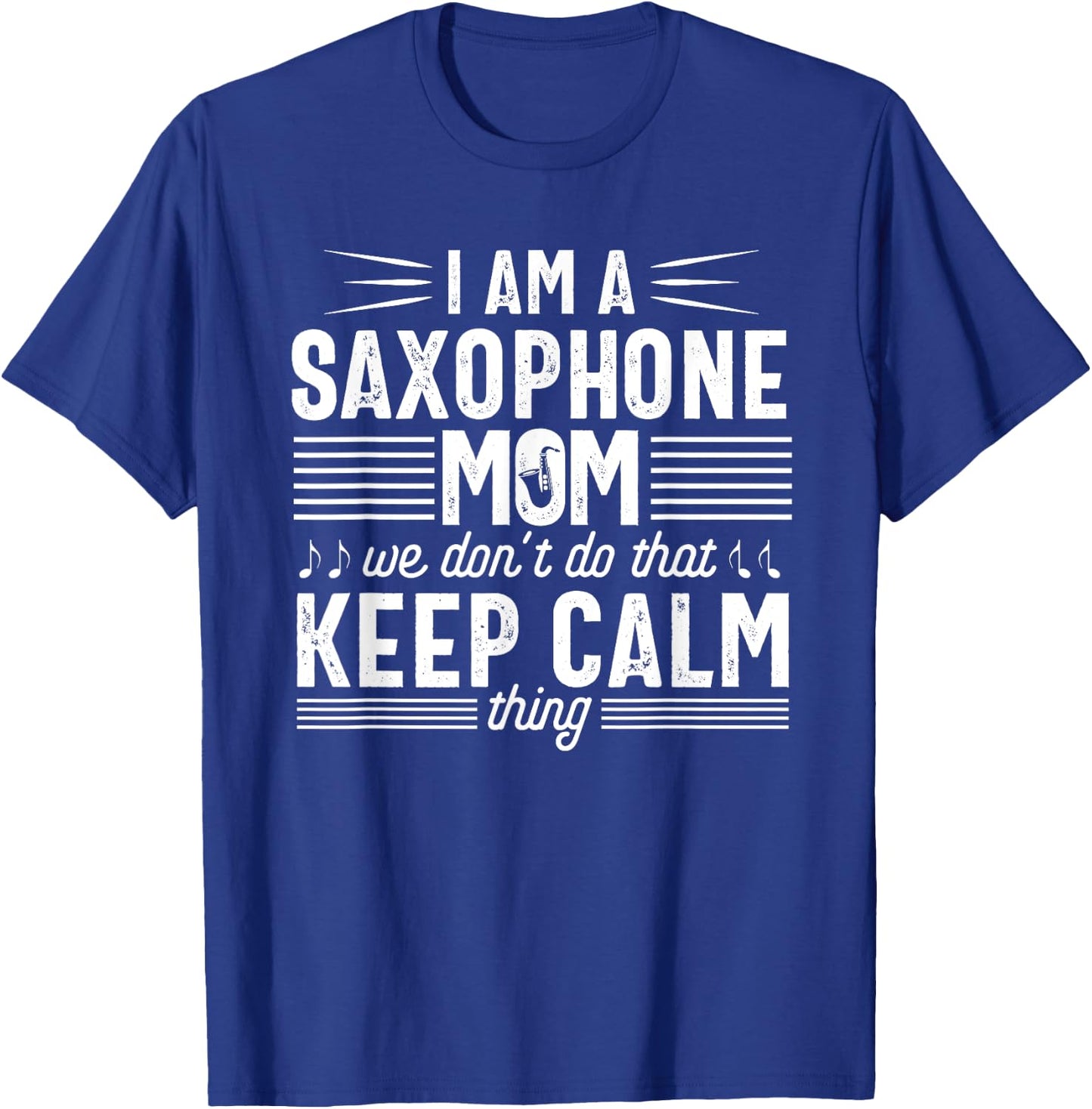 Saxophone Player Mom Funny Calm Marching Band Parents T-Shirt - T-Shirt | Royal