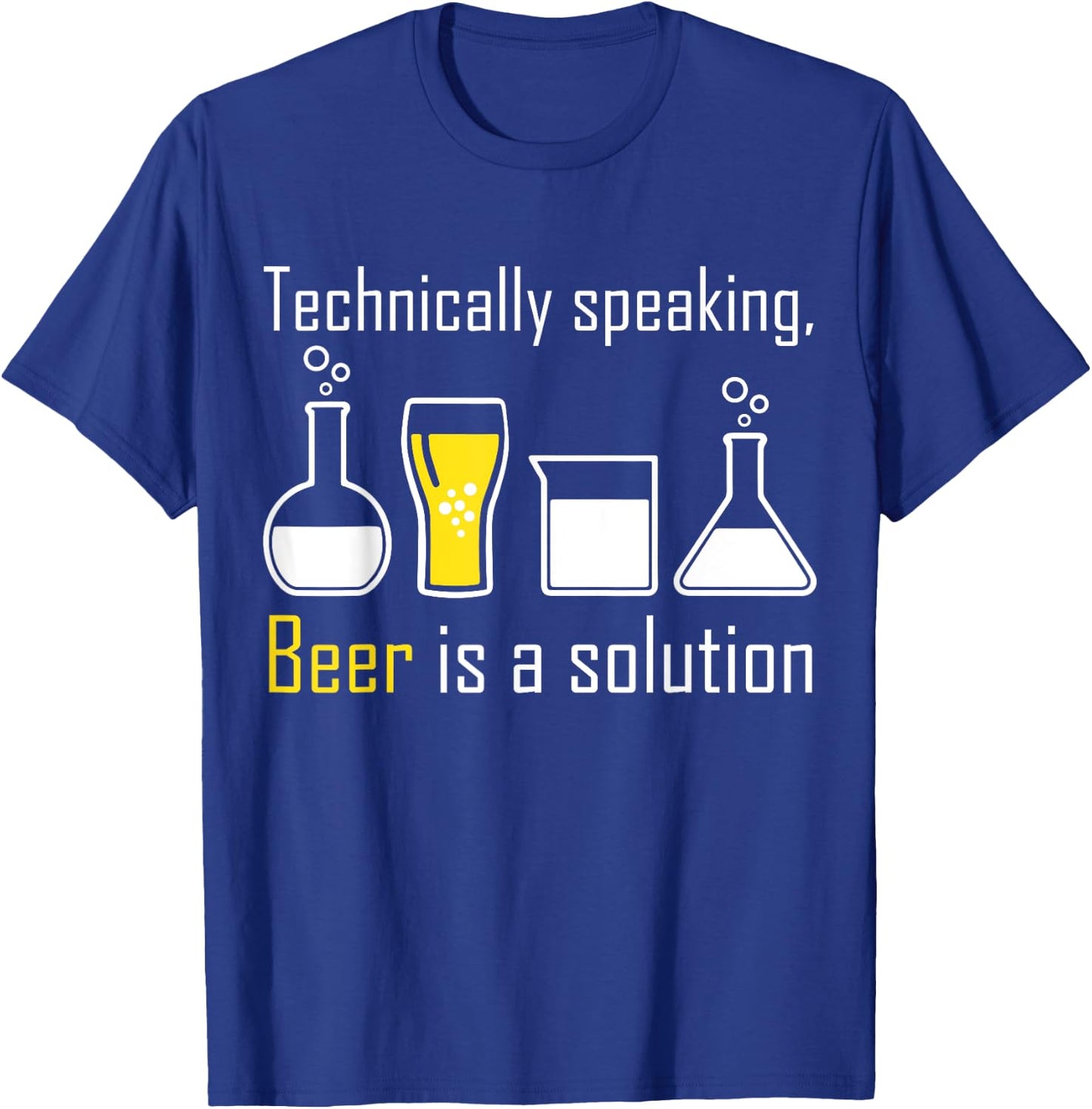 Technically speaking, Beer is a solution drinking shirt T-Shirt - T-Shirt | Royal