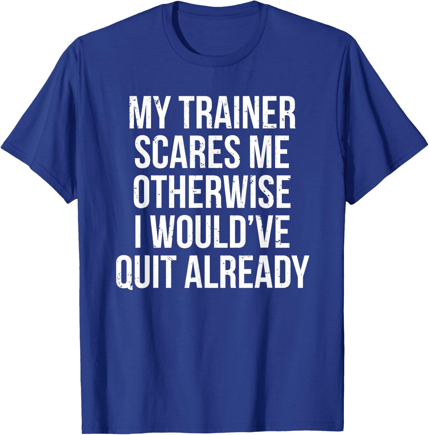 My Trainer Scares Me Funny Fitness Coach Gift T-Shirt - T-Shirt | Royal