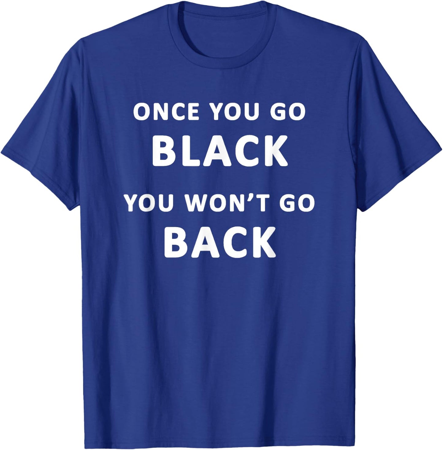 Funny Black Favorite Color Once You Go Black T-Shirt - T-Shirt | Royal