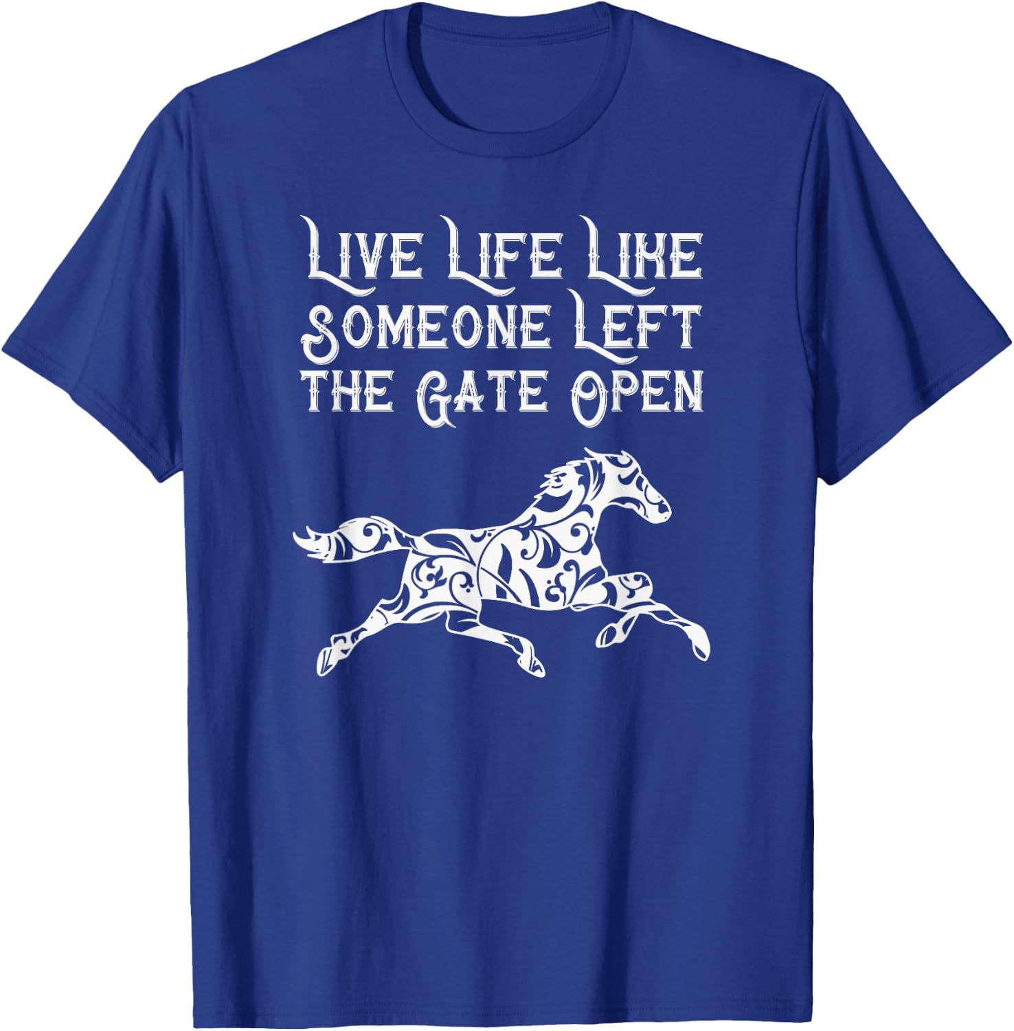 Live Life Like Someone Left The Gate Open T-Shirt - T-Shirt | Royal