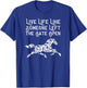 Live Life Like Someone Left The Gate Open T-Shirt - T-Shirt | Royal