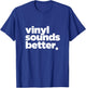 Vinyl Sounds Better T-Shirt - T-Shirt | Royal