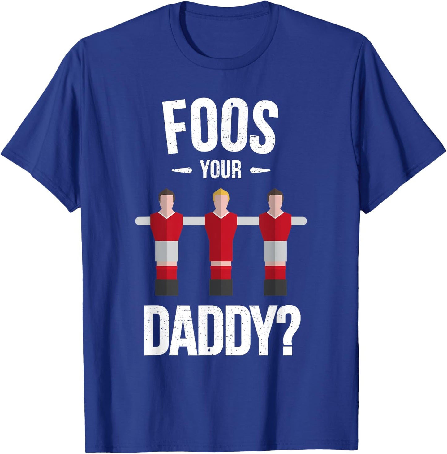 Funny Foosball T Shirt - Foos Your Daddy T-Shirt - T-Shirt | Royal