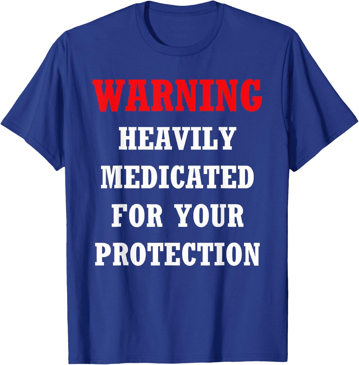 Funny heavily medicated for your protection Warning Shirt T-Shirt - T-Shirt | Royal
