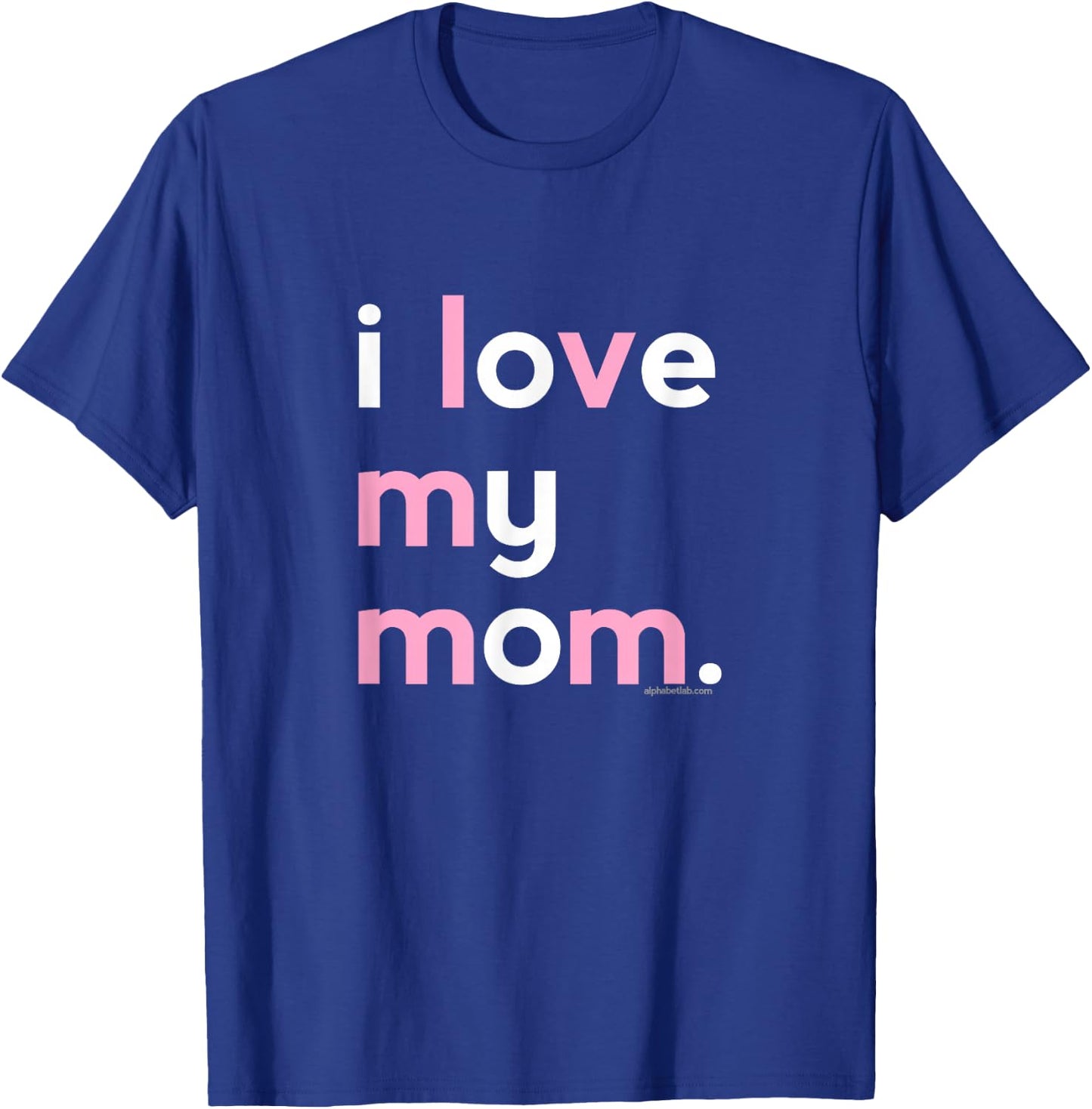 I Love My Mom Shirt Mommy Shirt Ideas T-Shirt - T-Shirt | Royal