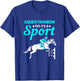 Horse Riding is a Sport Equestrianism Rocks T-Shirt - T-Shirt | Royal