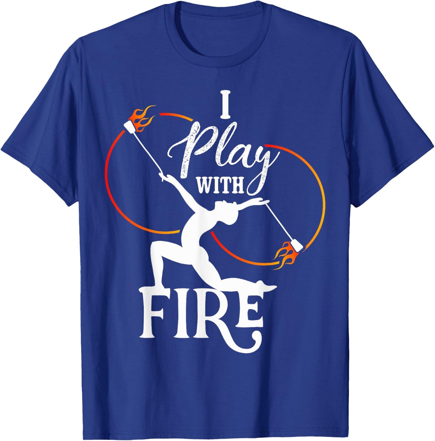I Play With Fire - Poi Fire Spinning T-Shirt - T-Shirt | Royal