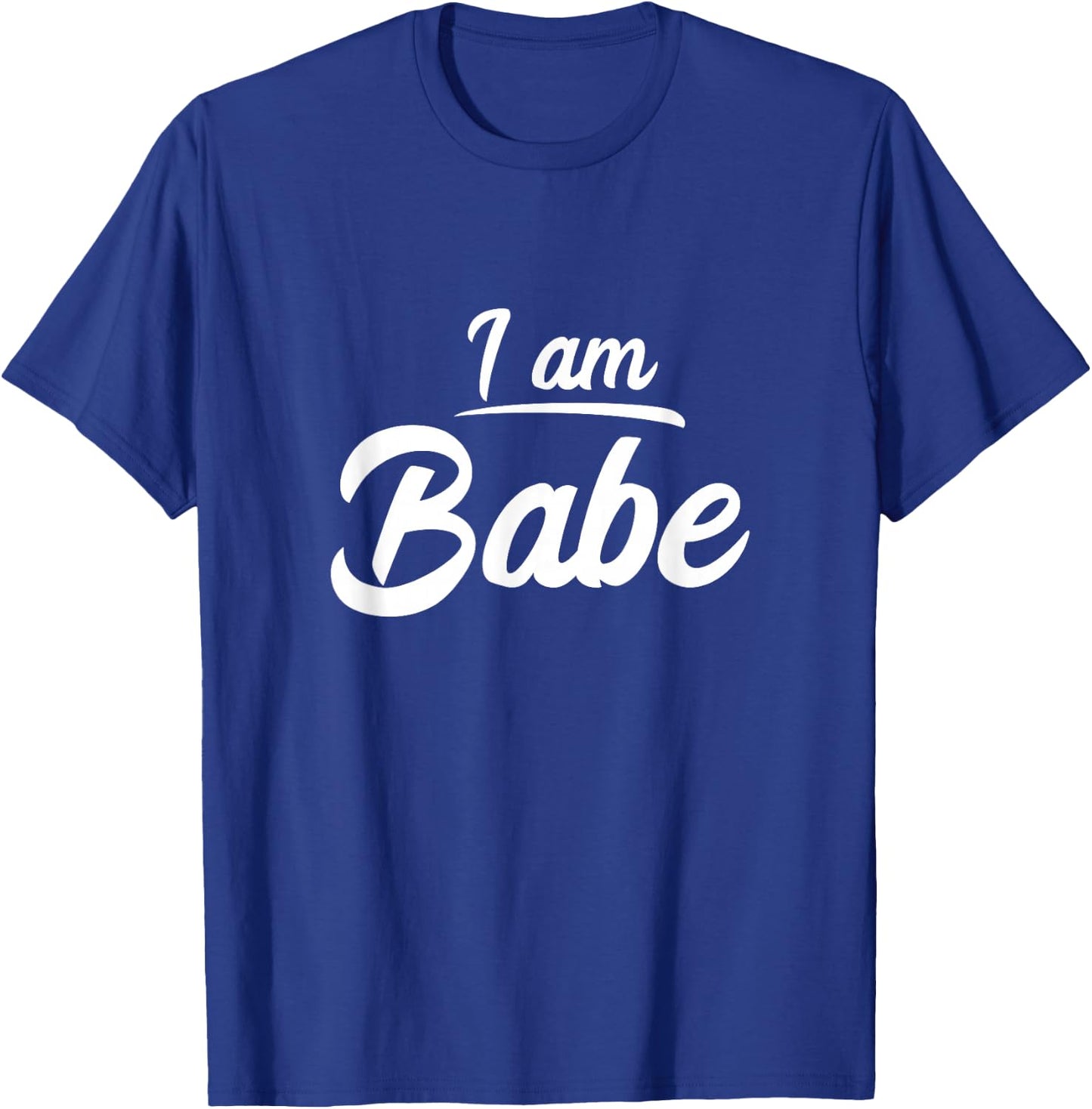 I am Babe Funny Matching Partner Gift T-Shirt - T-Shirt | Royal