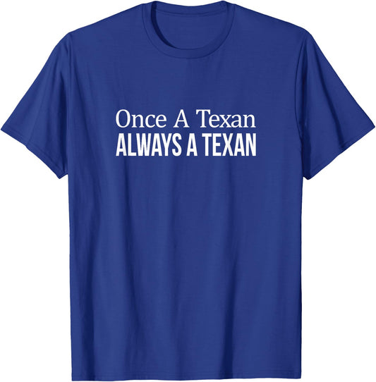 Once A Texan - Always A Texan T-Shirt - T-Shirt | Royal