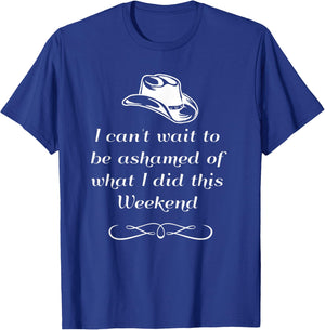 I can't wait to be ashamed of what I did this weekend shirt T-Shirt - T-Shirt | Royal
