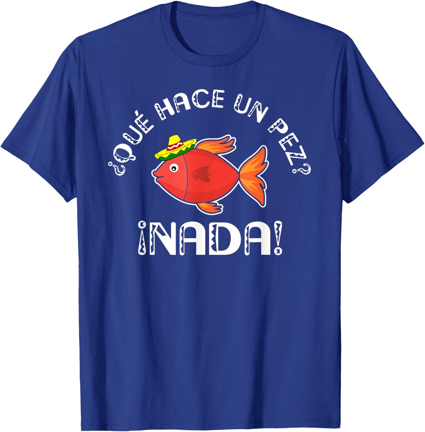 Que Hace Un Pez? | Funny Gift Spanish Teachers T-Shirt - T-Shirt | Royal