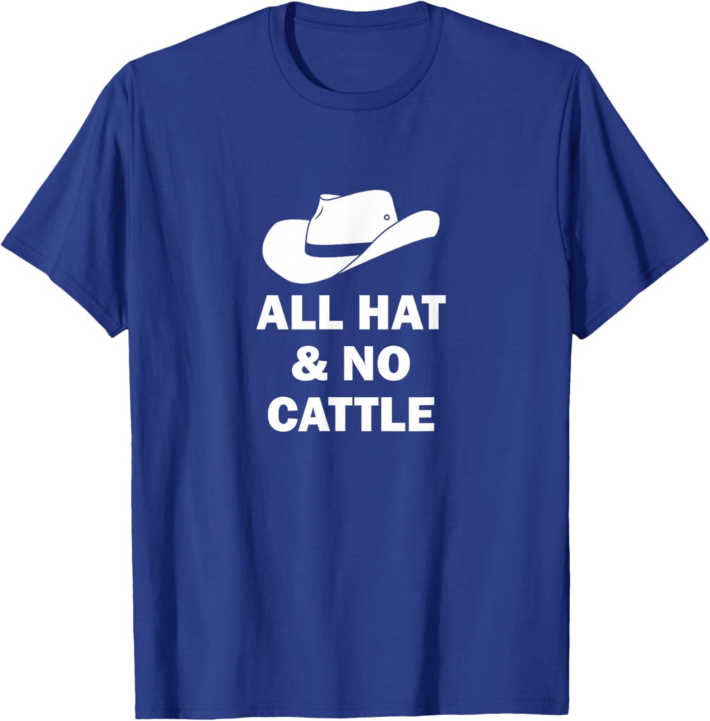 All Hat And No Cattle Cowboy Texan Saying T-Shirt - T-Shirt | Royal