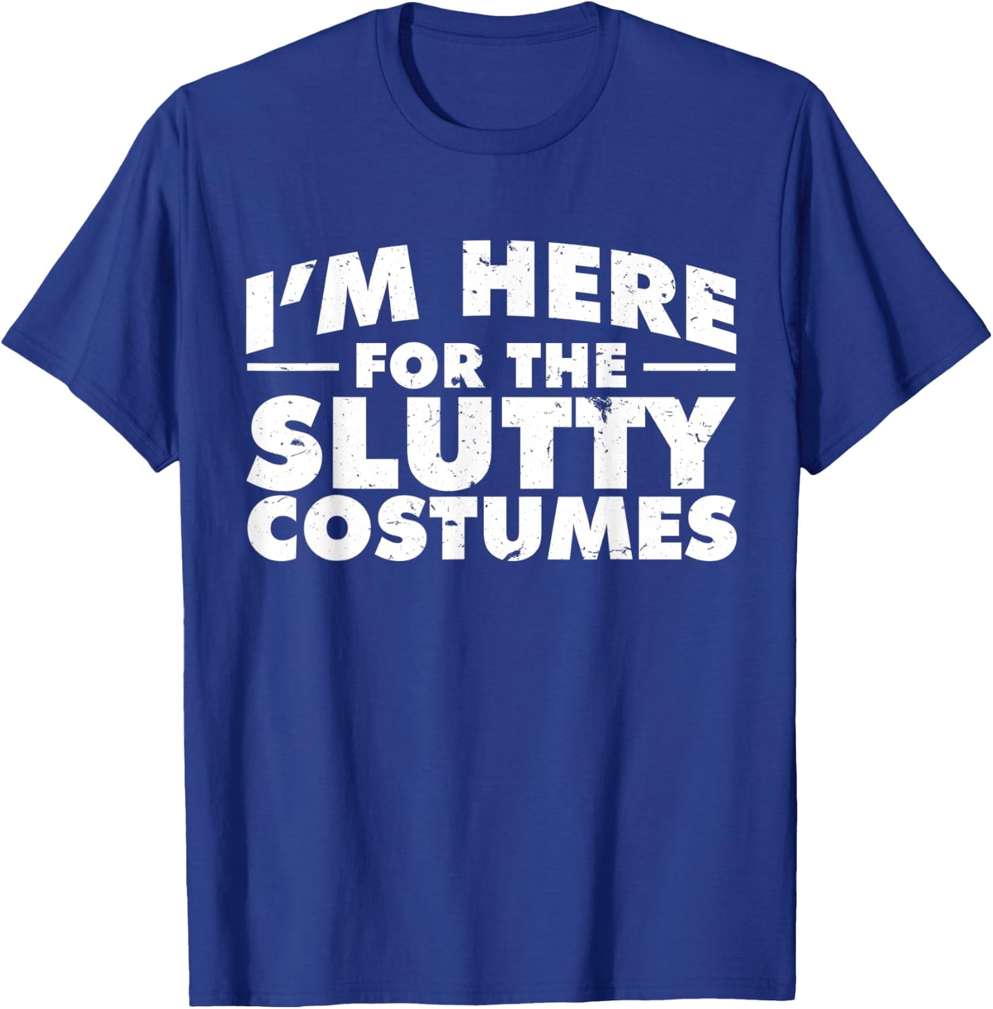I'm Here For The Slutty Costumes | Adult Humor Halloween T-Shirt - T-Shirt | Royal