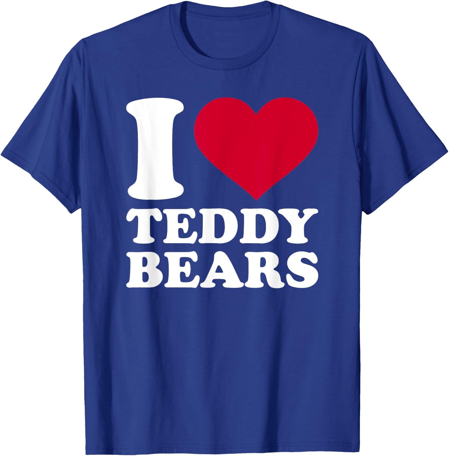 I love teddy bears T-Shirt - T-Shirt | Royal