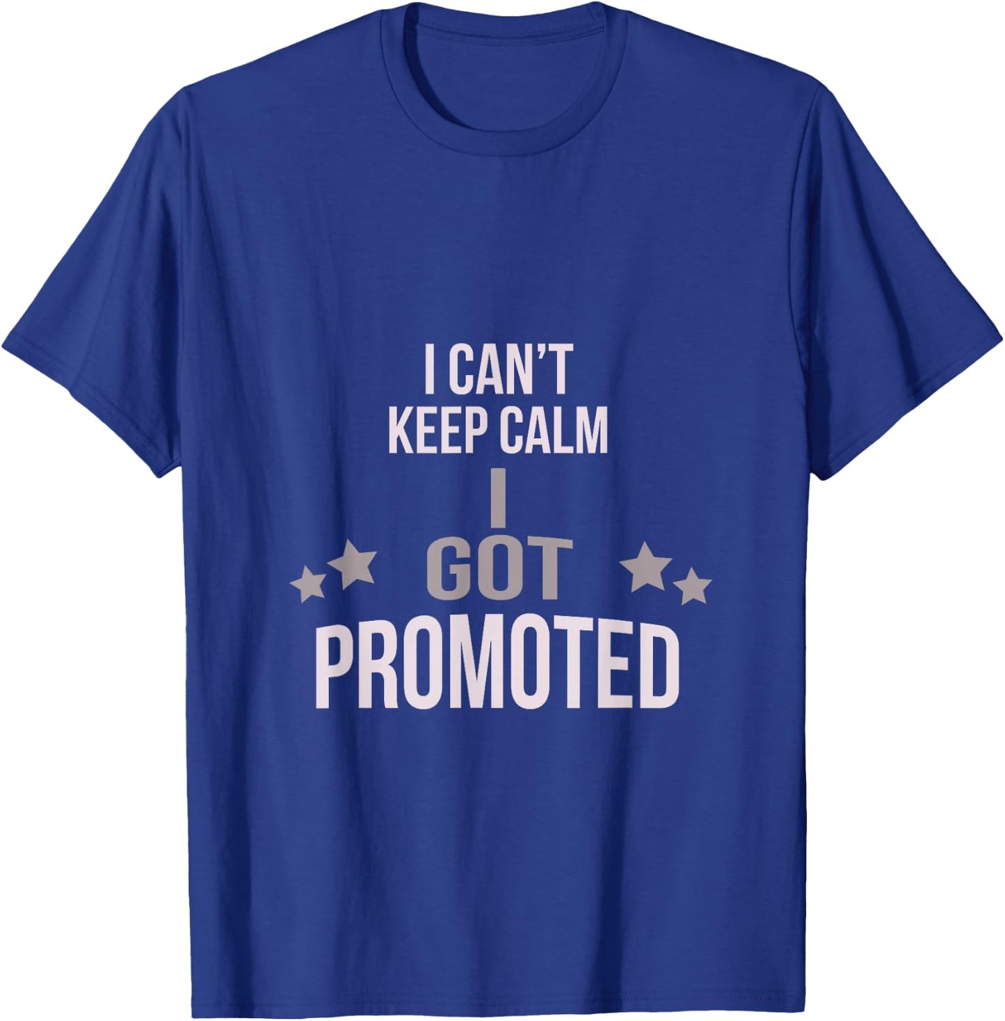 I Can't Keep Calm I Got Promoted T-Shirt - T-Shirt | Royal