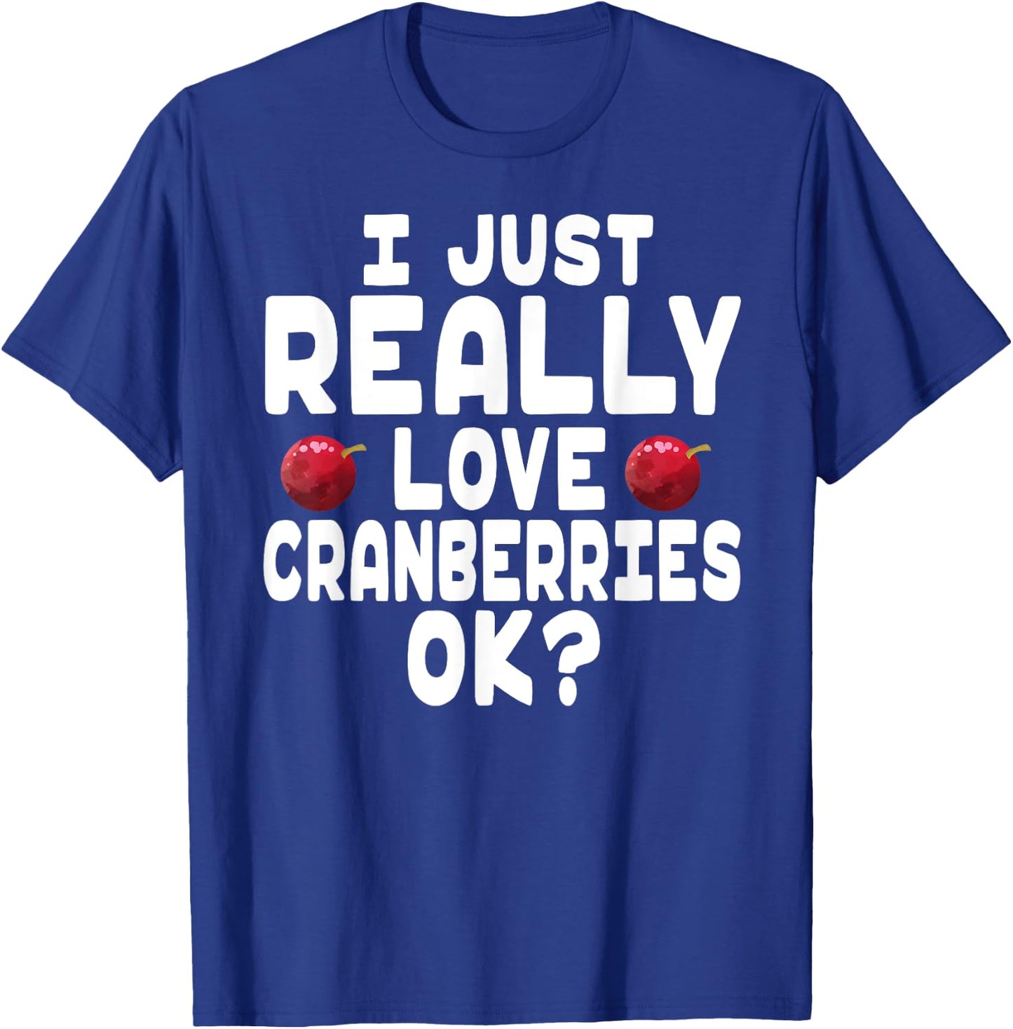 Holiday Season I Love Cranberries - Cute Cranberry Lover T-Shirt - T-Shirt | Royal