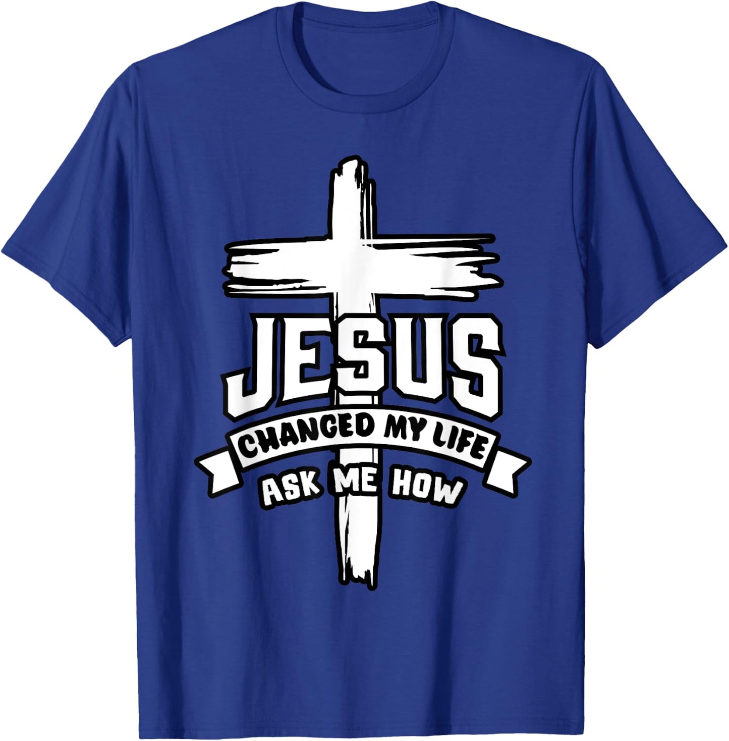 Jesus Christ Changed My Life Ask Me How Christian Religious T-Shirt - T-Shirt | Royal