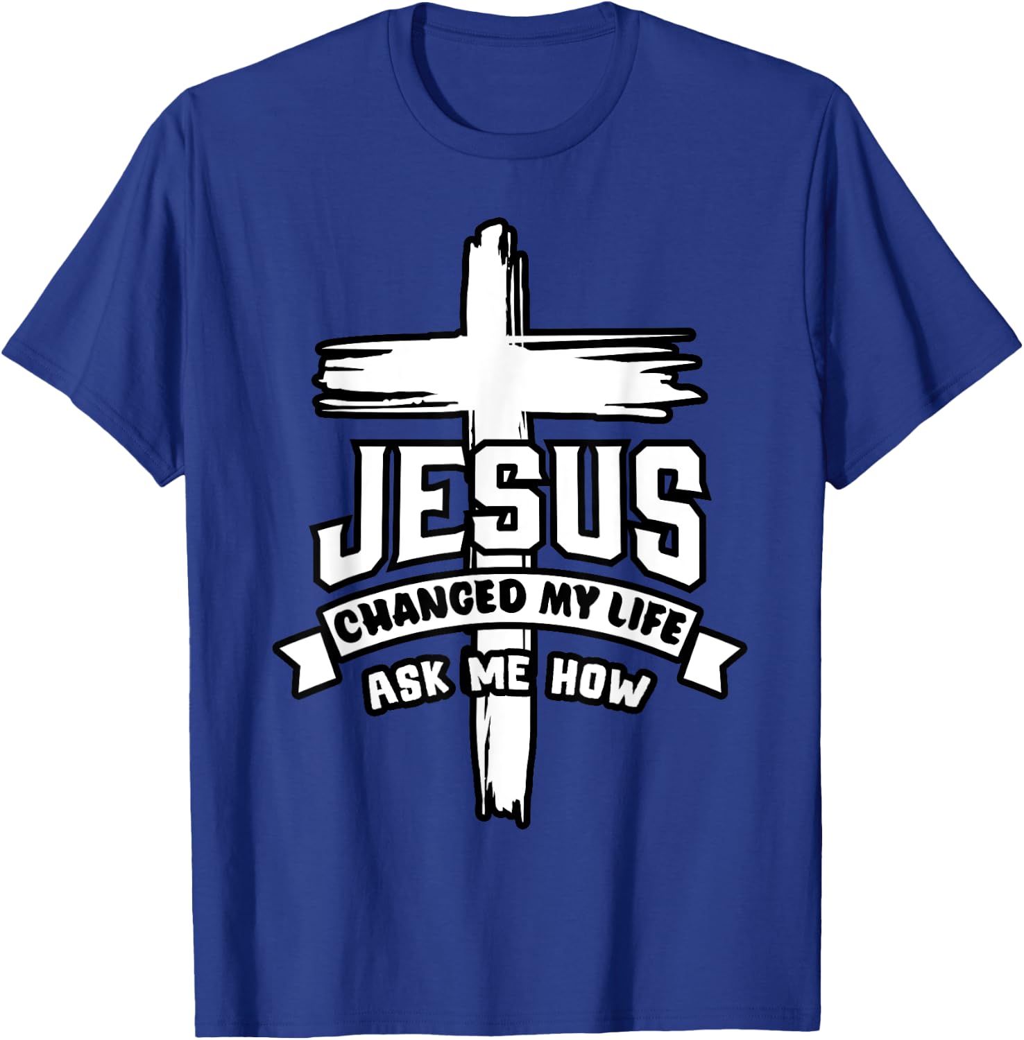 Jesus Christ Changed My Life Ask Me How Christian Religious T-Shirt - T-Shirt | Royal