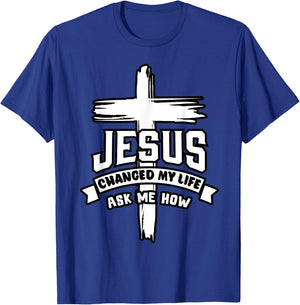 Jesus Christ Changed My Life Ask Me How Christian Religious T-Shirt - T-Shirt | Royal