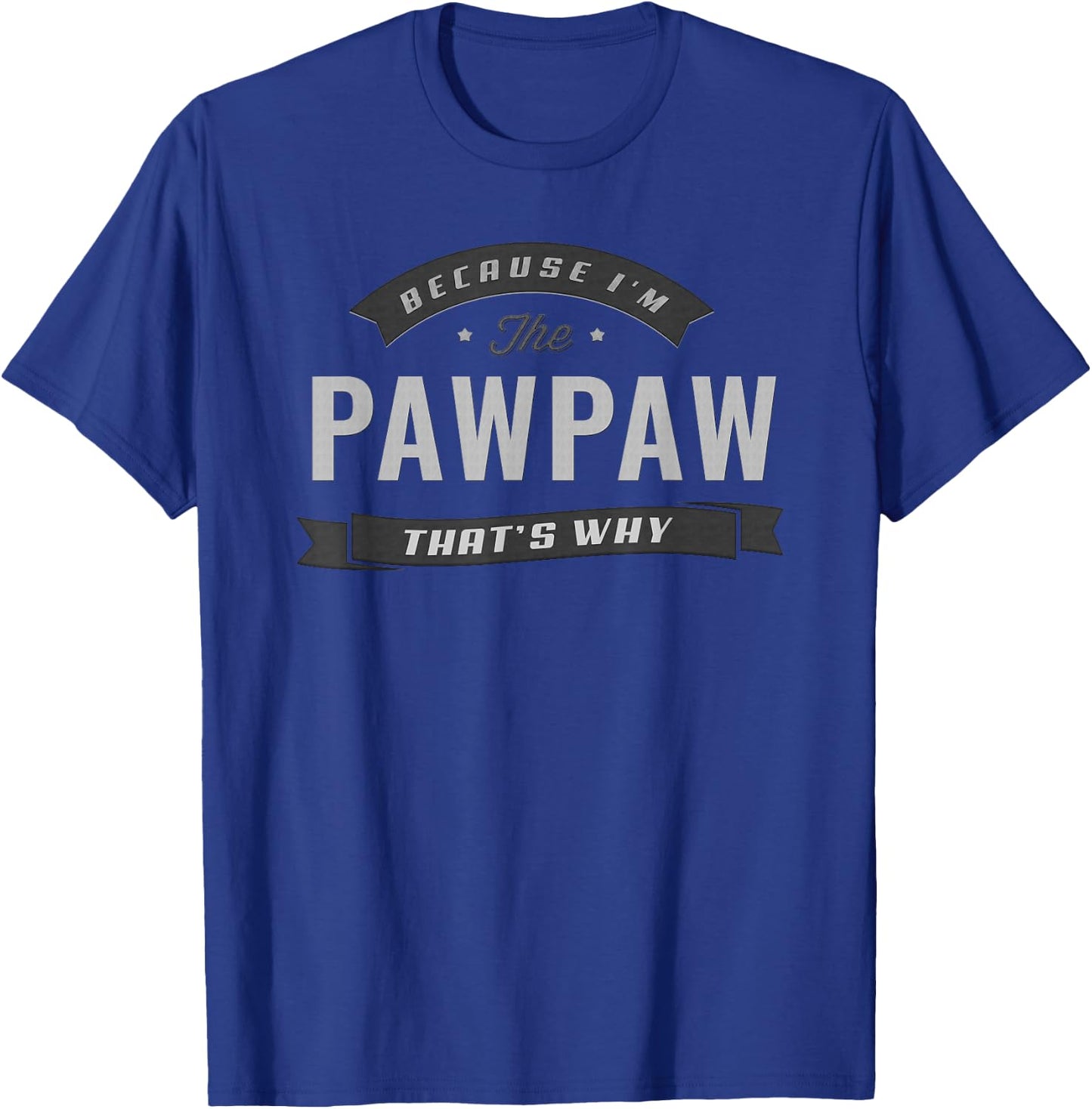 Pawpaw Because I'm The Pawpaw That's Why Funny Grandpa T-Shirt - T-Shirt | Royal
