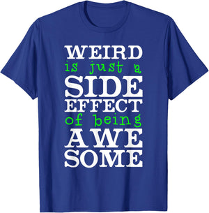 Weird Is Just A Side Effect Of Being Awesome T-Shirt - T-Shirt | Royal