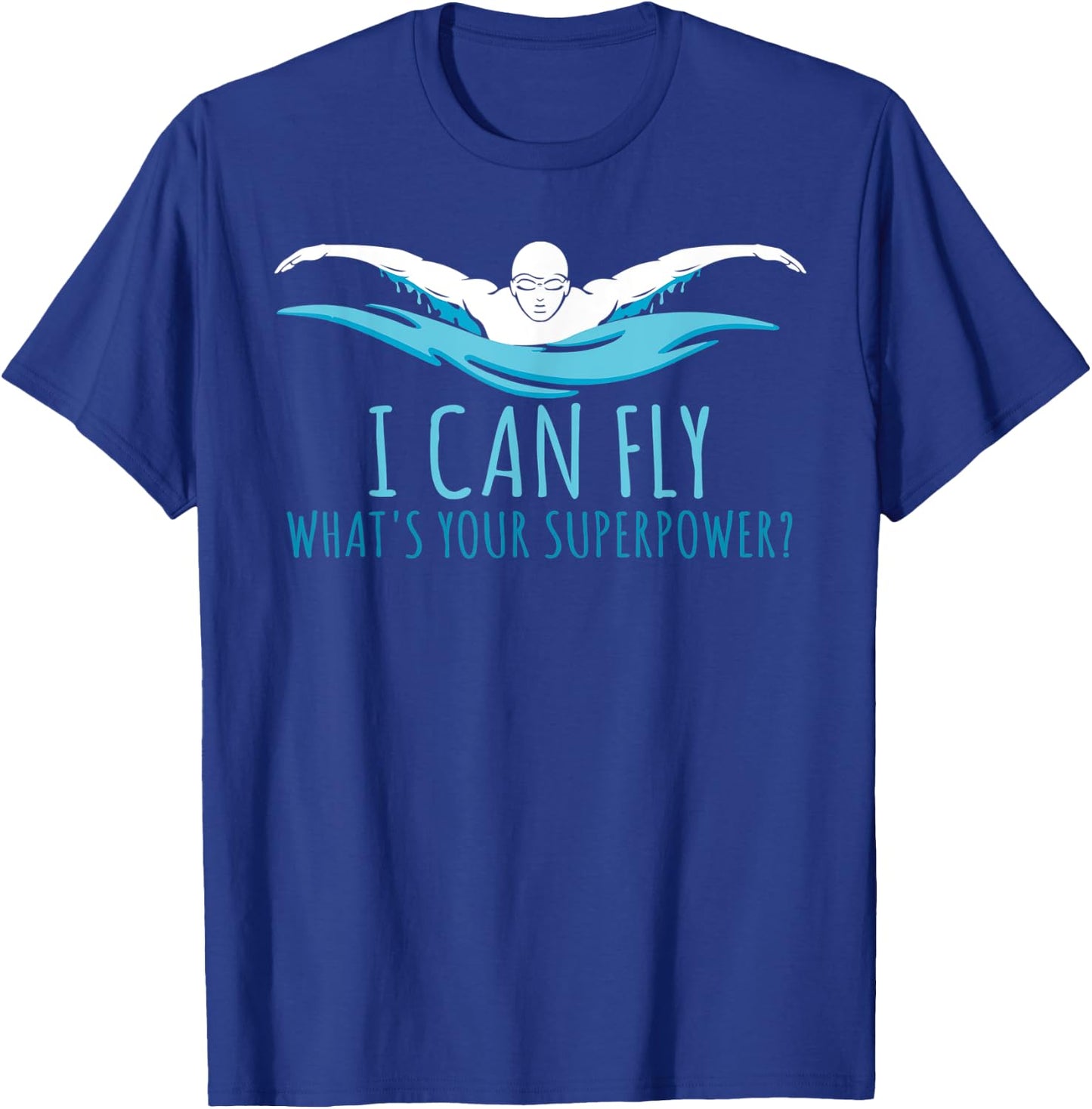 I Can Fly What's Your Superpower? Swim Like Flying T-Shirt - T-Shirt | Royal