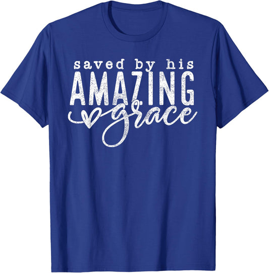 Saved By His Amazing Grace Saved By Grace Faith Bible Verse T-Shirt - T-Shirt | Royal
