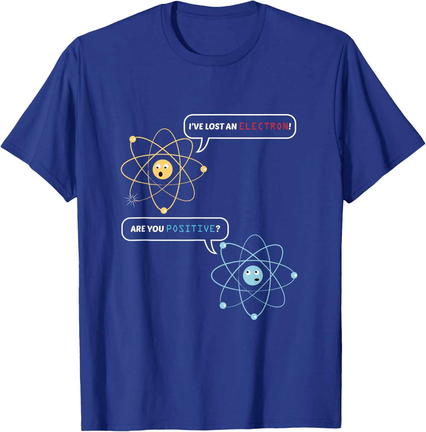Funny Science Math Jokes Nerdy Humor I Lost an Electron. Are You Positive? Chemistry Joke - -Adults, Black, Small, Short Sleeve, Classic Fit T-Shirt - T-Shirt | Royal