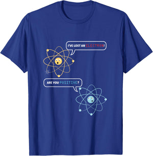 Funny Science Math Jokes Nerdy Humor I Lost an Electron. Are You Positive? Chemistry Joke - -Adults, Black, Small, Short Sleeve, Classic Fit T-Shirt - T-Shirt | Royal