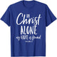 In Christ Alone Reformation Christian Faith In Jesus Shirt T-Shirt - T-Shirt | Royal